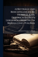 Beyträge Und Berichtigungen Zu Herrn D. Karl Friedrich Bahrdts Lebensbeschreibung: In Briefen Eines Pfälzers 1246190699 Book Cover