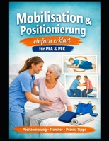 Mobilisation und Positionierung einfach erklärt: für PFA & PFK (Einfach Lernen - Pflegeausbildung) (German Edition) B0H149ZFPX Book Cover
