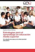 Estrategias para el aprendizaje en educación media superior: Un estudio de caso en la intervención educativa 3659026956 Book Cover