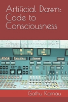 Artificial Dawn: Code to Consciousness: A chronological journey of AI — from myth to machine, from code to consciousness ... the development of Artificial intelligence) B0FZ2D2M1Z Book Cover
