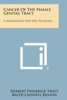 Cancer of the Female Genital Tract: A Monograph for the Physician 1258764059 Book Cover