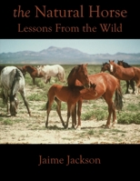 The Natural Horse: Lessons From the Wild: Lessons From the Wild 0578728001 Book Cover