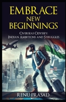 Embrace New Beginnings: Overseas Odyssey: Indian Ambitions and Struggles B0DQLKRHNM Book Cover