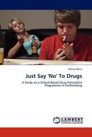 Just Say 'No' To Drugs: A Study on a School-Based Drug Prevention Programme in Gothenburg 3845421487 Book Cover