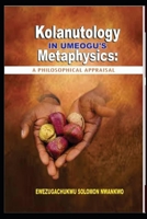 Kolanutology in Umeogu's Metaphysics: A Philosophical Appraisal B09NGTB68C Book Cover