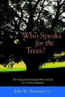 Who Speaks For The Trees?: The Unique Environmental Work and Life of a Visionary Engineer 0967887631 Book Cover