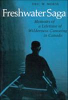 Freshwater Saga: Memoirs of a Lifetime of Wilderness Canoeing in Canada 0942802551 Book Cover