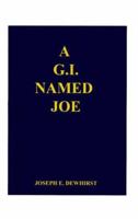 A G.I. Named Joe: Stories of World War II in the Pacific Islands...and Some More 1587210142 Book Cover