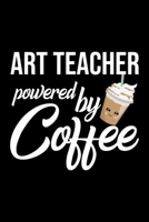 Art Teacher Powered by Coffee: Christmas Gift for Art Teacher Funny Art Teacher Journal Best 2019 Christmas Present Lined Journal 6x9inch 120 pages 1702239306 Book Cover