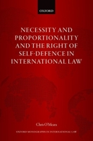 Necessity and Proportionality and the Right of Self-Defence in International Law 0198863403 Book Cover