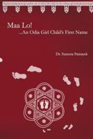 Maa Lo...An Odia Girl Child's First Name 1497425204 Book Cover