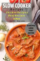 Slow Cooker Recipes: Chicken Recipes - Beef Recipes - & More 1976003482 Book Cover