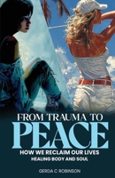From Trauma to Peace: How we reclaim our lives Healing Body and Soul 1963502868 Book Cover