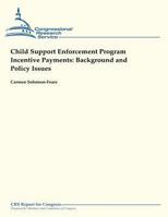 Child Support Enforcement Program Incentive Payments: Background and Policy Issues 1490957812 Book Cover