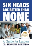 Six Heads are Better than None: A Guide for Leaders 1707286957 Book Cover