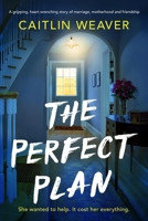 The Perfect Plan: A gripping, heart-wrenching story of marriage, motherhood and friendship 1805089285 Book Cover