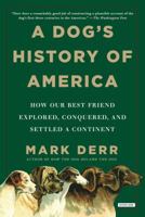 A Dog's History of America: How Our Best Friend Explored, Conquered, and Settled a Continent 0374529973 Book Cover