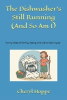 The Dishwasher's Still Running (And So Am I): Funny Tales of Family, Aging, and Life on Spin Cycle B0FNLQLKN1 Book Cover