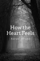 How the Heart Feels: A collection of narratives B0DPMK398N Book Cover