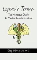 Layman's Terms: The Humorous Guide to Medical Misinterpretation 1440171580 Book Cover