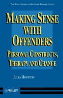 Making Sense With Offenders: Personal Constructs, Therapy and Change (Wiley Series in Offender Rehabilitation) 0471966274 Book Cover