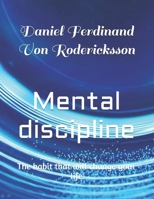 Mental discipline: The habit that will change your life B0FGDWBY87 Book Cover