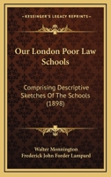 Our London Poor Law Schools: Comprising Descriptive Sketches Of The Schools 1120667356 Book Cover