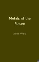 Metals of the Future 1913851486 Book Cover
