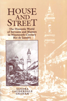 House and Street: The Domestic World of Servants and Masters in Nineteenth-Century Rio de Janeiro 0292727577 Book Cover