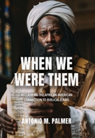 When We Were Them : Reclaiming African American Connection with Biblical Israel 1967006075 Book Cover