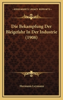 Die Bekampfung Der Bleigefahr In Der Industrie (1908) 1161068686 Book Cover