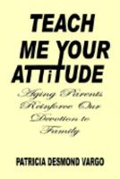 TEACH ME YOUR ATTITUDE 1410741826 Book Cover