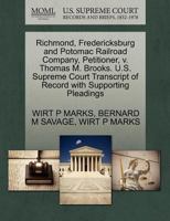 Richmond, Fredericksburg and Potomac Railroad Company, Petitioner, v. Thomas M. Brooks. U.S. Supreme Court Transcript of Record with Supporting Pleadings 1270347799 Book Cover