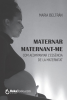 Maternar maternant-me: Com acompanyar l’essència de la maternitat (Catalan Edition) 1093403977 Book Cover