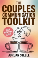 The Couples Communication Toolkit: Simple Strategies to Build Understanding, Resolve Conflict, and Strengthen your Relationship B0DSLB4TW8 Book Cover