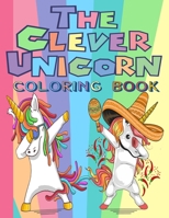 The Clever Unicorn Coloring Book: Unicorn and Caticorn Coloring Book For Clever Kids B08928MFLD Book Cover