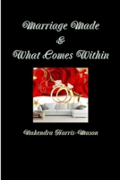 Marriage Made & What Comes Within 1387618555 Book Cover