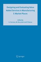 Designing and Evaluating Value Added Services in Manufacturing E-Market Places 9048168090 Book Cover