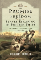The Promise of Freedom for Slaves Escaping in British Ships: The Emancipation Revolution, 1740-1807 1399048201 Book Cover