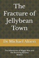 The Fracture of Jellybean Town: The Adventures of Wiggly Woo and the Bouncing Banana Book 8 B0GKW2ZGCX Book Cover