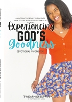 Experiencing God's Goodness: An Interactive Book to Discover How to Live with God's Goodness in Your Life 1304662349 Book Cover