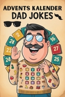 Adventskalender Dad Jokes: 24 Tage Flachwitze, Kalauer und schlechte Wortspiele im Advent! Das perfekte Geschenk für Männer, die schon alles haben (außer genug Lacher) (German Edition) B0FMS6K622 Book Cover