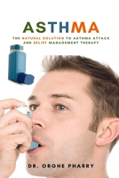 Asthma: The Natural Solution to Asthma Attack and Relief Management Therapy 1637501846 Book Cover