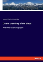 On the chemistry of the blood: And other scientific papers 3348068495 Book Cover