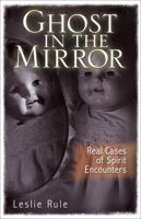 Ghost in the Mirror: Real Cases of Spirit Encounters 0740773852 Book Cover