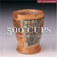 500 Cups: Ceramic Explorations of Utility & Grace 1579905935 Book Cover