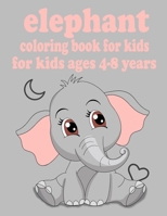 elephant coloring book for kids ages 4-8 years: Children Activity Book for Girls & Boys Age 4-8, with 30 Super Fun Coloring ... (Cool Kids Learning An B08XNVDDXK Book Cover