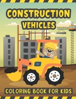 Construction Vehicles Coloring Book For Kids: A Fun Activity Book for Kids Filled with Big Trucks Cranes Diggers and Dumpers - Tractors Bulldozers ... 2-4 – For Kids Who Love Construction Vehicles B08RH2C54J Book Cover