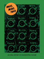 Bass, Mids, Tops: An Oral History of Sound System Culture 1907222774 Book Cover