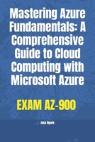 Mastering Azure Fundamentals: A Comprehensive Guide to Cloud Computing with Microsoft Azure B0BYRF6KMN Book Cover